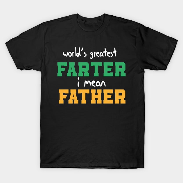 World's Greatest Farter I Mean Father Funny Quote T-Shirt by MerchSpot